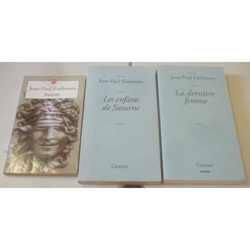 Jean-Paul Enthoven : Les Enfants De Saturne (Essais Littéraires) + La Dernière Femme (Portraits, Grasset) + Aurore (Roman, Livre De Poche)