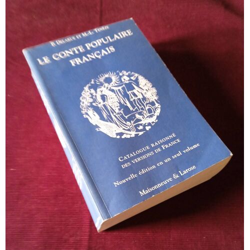 Le Conte Populaire Français - Catalogue Raisonné Des Versions De France - Nouvelle Édition En Un Seul Volume - P. Delarue Et M.-L. Tenèze Maisonneuve & Larose 1997 Littérature Ethnologie Régionalisme