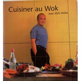 Editions  Hachette -2001-  Avec Ken Hom- Cuisiner Au Wok - 
