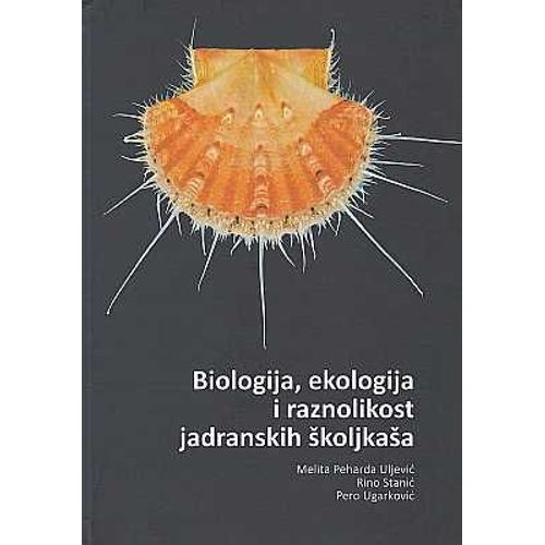 Biologija, Ekologija I Raznolikost Jadranskih Koljka A [Biologie, Ökologie Und Vielfalt Der Adria-Muscheln] Peharda Uljevic, M., Stanic, R. & Ugarkovic, P. Ugarkovic