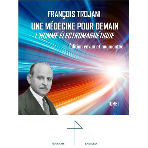 Une Médecine Pour Demain - L'homme Électromagnétique Trojani Lakhovsky Prioré