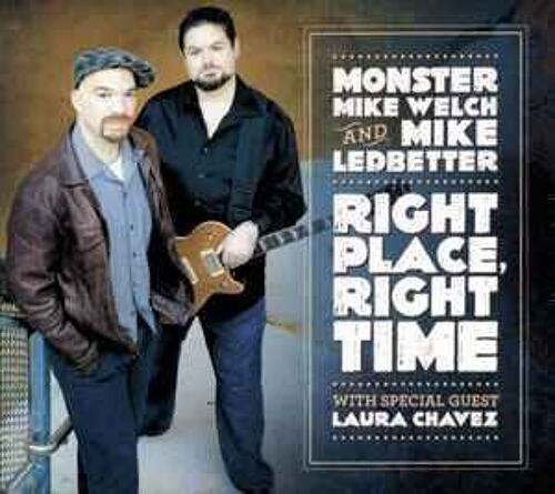 Monster Mike Welch And Mike Ledbetter - With Special Guest Laura Chavez - Right Place, Right Time
