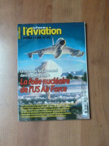 Fana De L'Aviation Hors Série 50 H La Folie Nucléaire De L'Us Air Force - Le Strategic Air Command Dans La Guerre Froide