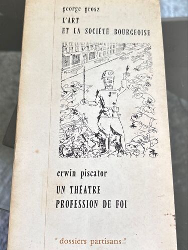 « L’Art Et La Société Bourgeoise » De George Gross Suivi De « Un Théâtre Profession De Foi » De Erwan Piscator Paru Chez Maspero ( Coll. « Dossiers Partisans ») En 