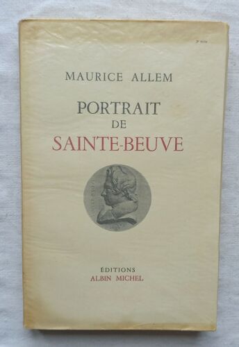 Maurice Allem, Portrait De Sainte-Beuve, Editions Albin Michel, 1954