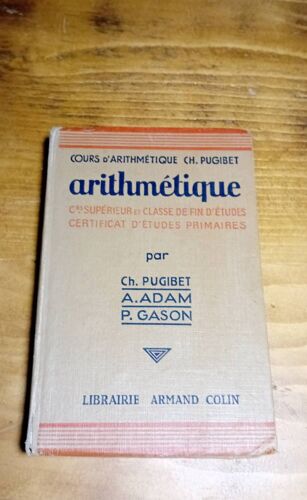 Livre D École Ancien ( 1949 ) - Arithmétique. Cours Supérieur Et Classe De Fin D'études. Certificat D'études Primaires. . - Pugibet Ch. - Adam A. - Gason P. Éditions Armand Colin -