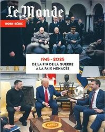 Le Monde, Hors-Série N° 96 _ 1945-2025 : De La Fin De La Guerre À La Paix Menacée _ (Revue 98 Pages ; Mai 2025)