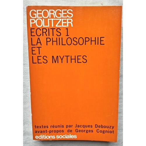 Georges Politzer, Ecrits 1 : La Philosophie Et Les Mythes, Editions Sociales, 1969, Textes Réunis Par Jacques Debouzy. Avant-Propos De Georges Cogniot