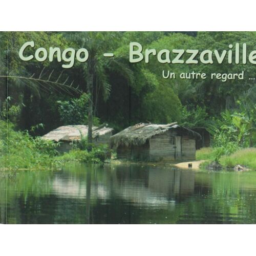 Congo - Brazzaville, Un Autre Regard...