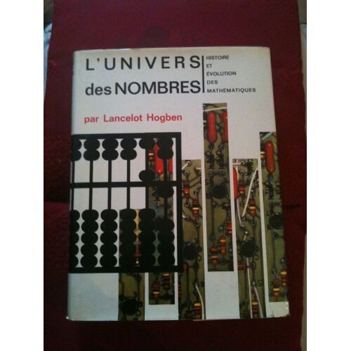 L'univers Des Nombres. Histoire Et Évolution Des Mathématiques.