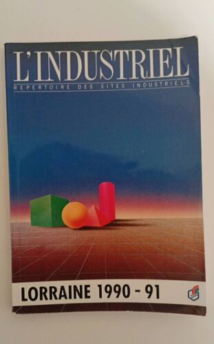 L'industriel Répertoire Des Sites Industriels Lorraine 1990 91 Conseil Régional De Lorraine L'europe Au Coeur Guide Route Des Sites Industriels Dominique Bruillard Dlpg Urbaniste Bodez 2908727005