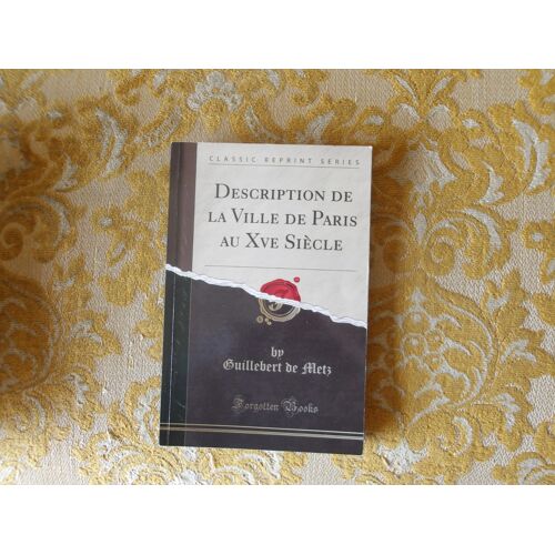 Classic Reprint : Description De La Ville De Paris Au Xv E Siècle Par Guillebert De Metz ,
