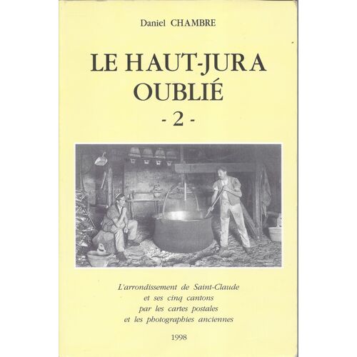 Le Haut-Jura Oublié - 2 - Le Canton De Saint-Claude - Daniel Chambre - 1998