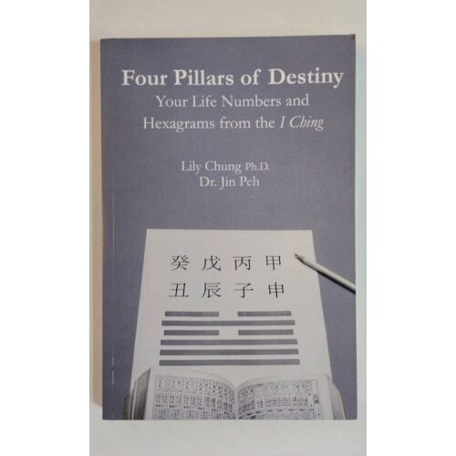 Bazi, Ba Zi, Yi King, Four Pillars Of Destiny, Your Life Numbers And Hexagrams From The I Ching, Dr Jin Peh