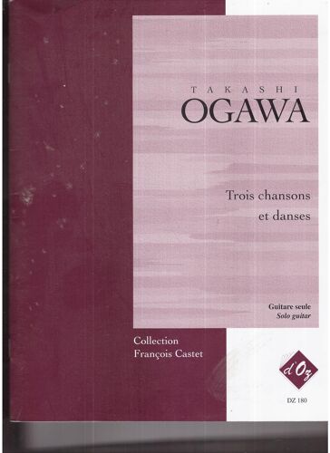 Takashi Ogawa Trois Chansons Et Danses Pour Guitare Seule