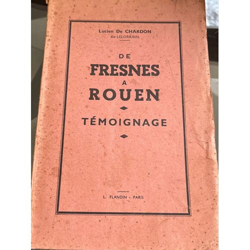 De Fresnes À Rouen. Témoignage De Lucien De Chardon Dit Lelorrain. Paru En 1945 Chez Flandrin-Paris.