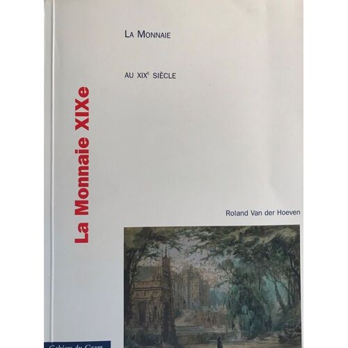 La Monnaie Au Xixème Siècle. L'histoire Du Fameux Opéra De Bruxelles. Roland Van Der Hoeven. Cahiers Du Gram. 412 Pages