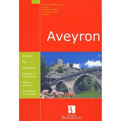 Aveyron - Histoire Art Traditions Milieu Naturel Économie Et Société -Par P. Gruat - J. Delmas - C.P Bedel - B. Molinié - C.Bernard - F. Jarrige - R. Beteille - Christine Bonneton Éditions -