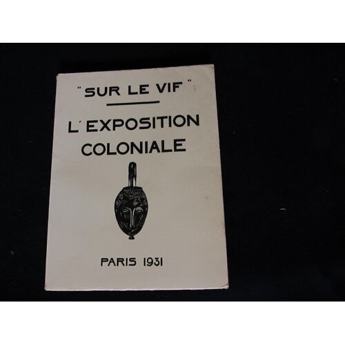 Sur Le Vif/Exposition Coloniale Paris 1931 - Edition Degorce - 1931 Tirage N°818/2000 Sur Ingres D'arches/ Préface Du Marechal Lyautey; Commentaires D(')André Maurois. 25 Lithographies De Degorce.