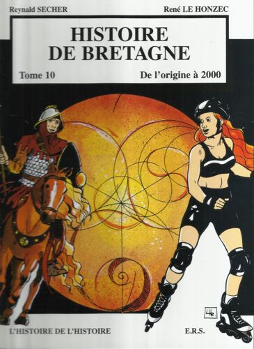 Histoire De Bretagne Tome 10 - De L'origine À 2000 - L'histoire De L'histoire