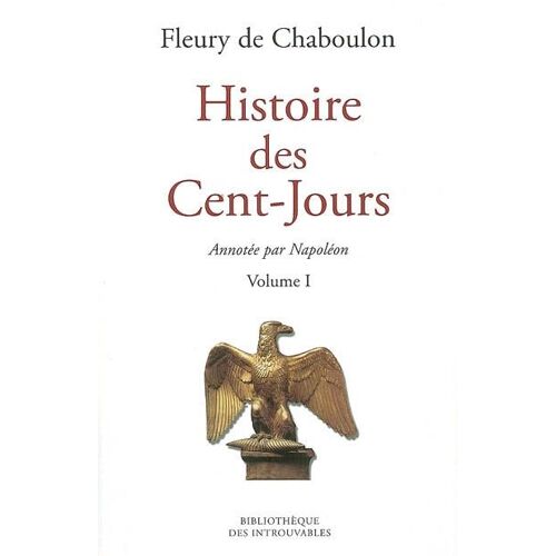 Napoléon 1er. Histoire Des Cent-Jours. Volume I Et Ii. Annotée Par Napoléon. Ed Tchou