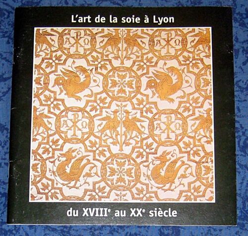 L'art De La Soie À Lyon Du Xviiie Au Xxe Siècle. Le Poët Laval. 2002.