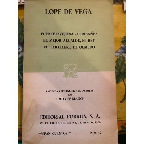 Fuente Ovejuna. Peribáñez Y El Comendador De Ocaña. El Mejor Alcalde, El Rey. El Caballero De Olmedo. Biografía Y Presentación De Las Obras Por J. M. Lope Blanch. Vega, Lope De N° 12