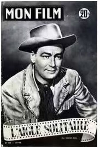 Mon Film N° 460 _ 15 Juin 1955 _ Alan Ladd Dans "L 'aigle Solitaire" ; Film De Delmer Daves ; Production Jaguar - Warner Bros