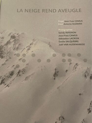 La Neige Rend Aveugle. Projet Jean-Yves Camus. Essai Antonio Guzman. Empreintes & Digitales Editions / Arp2 Editions, 2022.