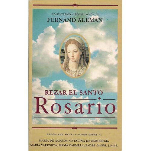 Rezar El Santo Rosario Según Las Revelaciones Dadas A María De Agreda, Catalina De Emmerick...