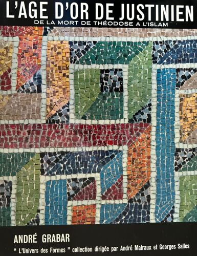 L'âge D'or De Justinien - De La Mort De Théodose À L'islam ¿ L'univers Des Formes Gallimard ¿ 1966