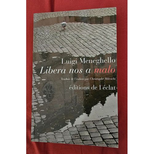 Libera Nos A Malo, Roman Italien De Luigi Meneghello, Traduit En Français Par C. Mileschi, Édité Par "Éditions De L'Éclat", En 2010, Format 12,5x19
