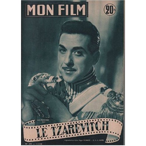 Mon Film N° 455 _ 11 Mai 1955 _ Luis Mariano Dans "Le Tzarévitch" ; Film De Arthur-Maria Rabenalt Et Roger Richebé ; Co-Production Films Roger Richebé - Ccc Films