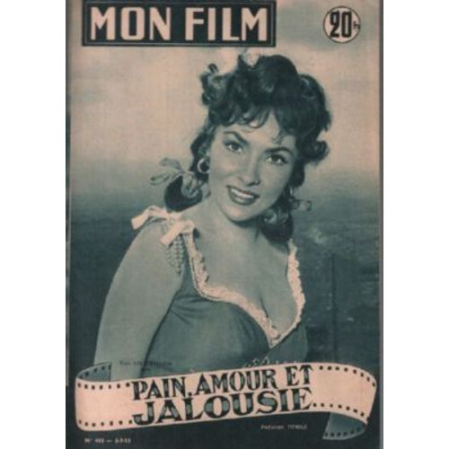 Mon Film N° 463 _ 6 Juillet 1955 _ Gina Lollobrigida Dans "Pain, Amour Et Jalousie" ; Film De Luigi Comencini ; Production Titanus