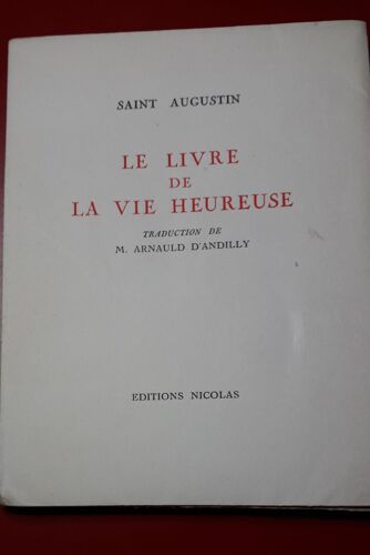 Saint Augustin. Le Livre De La Vie Heureuse. - Arnauld D'Andilly -