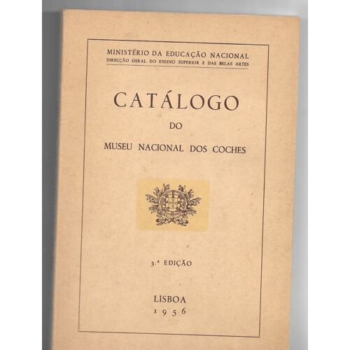 Catalogo Do Museu Nacional Dos Coches, 3ème Edicao, Ministerio Da Educacao Nacional, Lisboa, 1956