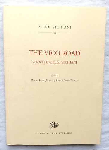 Monica Riccio, Manuela Sanna E Levent Yilmaz (A Cura Di), The Vico Road : Nuovi Percosi Vichiani, Edizioni Di Storia E Letteratura, Studi Vichiani N°54, 2016, Textes En Italien Ou Français
