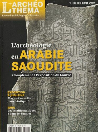 L'archéo-Théma Numéro 9 - Juillet-Août 2010 - L'archéologie En Arabie Saoudite. Complément À L'exposition Du Louvre