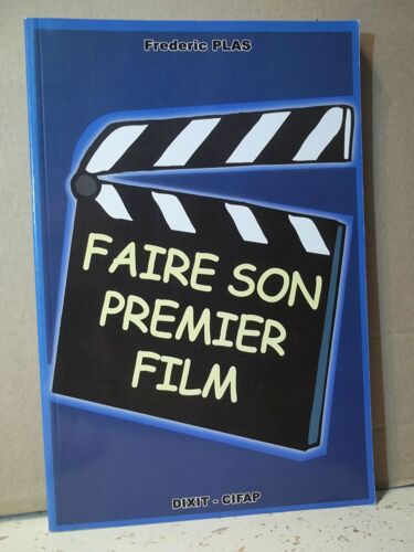Faire Son Premier Film. Frédéric Plas. Éditions Dixit -Cifap. Année 2002. Cinéma. Essai. Art. Théories. Pratiques. Tournage.