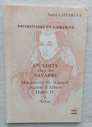 André Laffargue, Promenades En Gascogne : En Visite Chez Navarre - Marguerite De Navarre, Jeanne D'Albert, Henri Iv À Nérac, Ctr, 1979