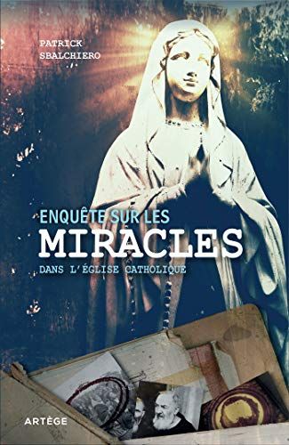Enquête Sur Les Miracles Dans L'Église Catholique