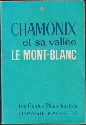 Chamonix Et Sa Vallée, Le Mont-Blanc, Les Guides Bleus Illustrés, Librairie Hachette