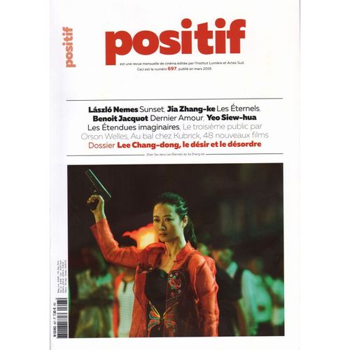 Positif N° 697 _ Mars 2019_ Dossier : Lee Chang Dong / Sunset : Laszlo Nemes / Les Éternels : Jia Zhang Ke / Dernier Amour : Benoit Jacquot / Les Étendues Imaginaires : Yeo Siew Hua / Orson Welles...