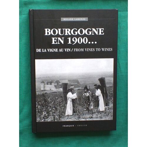 Bourgogne En 1900..., De La Vigne Au Vin / From Vines To Wines