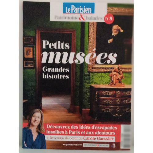 Le Parisien Patrimoines & Balades Petits Musées Grandes Histoires N°8