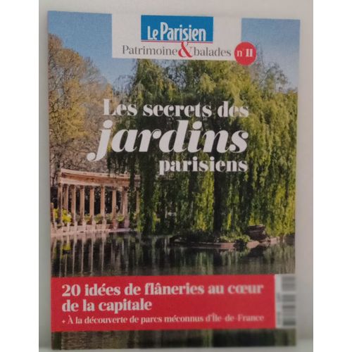 Le Parisien Patrimoines & Balades Les Secrets Des Jardins Parisiens  20 Idées De Flâneries Au Coeur De La Capitale