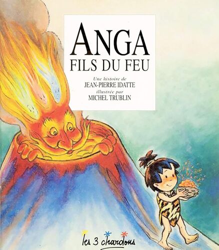 Anga Fils Du Feu Histoire De Jp Idatte Illustrée Par M Trublin Les 3 Chardons
