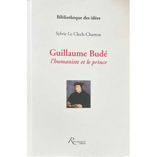 Guillaume Budé, L'Humaniste Et Le Prince