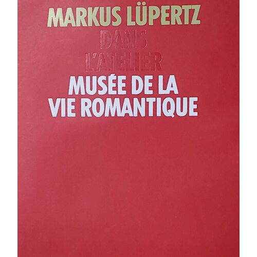 Markus Lüpertz - Dans L'Atelier- Musée De La Vie Romantique, Livre Publié À L'Occasion De L'Exposition.