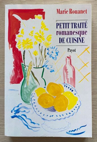 Petit Traité Romanesque De Cuisine - Marie Rouanet